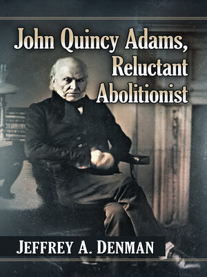 cover image of John Quincy Adams, Reluctant Abolitionist